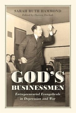 God's Businessmen: Entrepreneurial Evangelicals in Depression and War - Hammond, Sarah Ruth