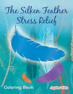 The Silken Feather Stress Relief Coloring Book - Jupiter Kids