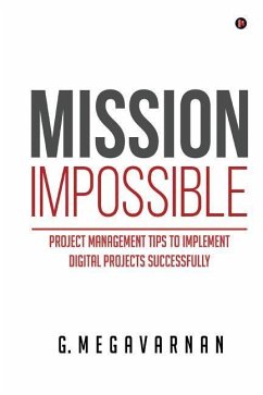 Mission Impossible: Project Management Tips to Implement Digital Projects Successfully - G. Megavarnan