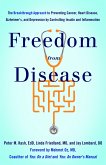 Freedom from Disease: The Breakthrough Approach to Preventing Cancer, Heart Disease, Alzheimer's, and Depression by Controlling Insulin and