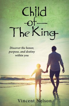Child of the King: Discover the Honor, Purpose, and Destiny Within You - Nelson, Vincent