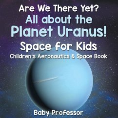 Are We There Yet? All About the Planet Uranus! Space for Kids - Children's Aeronautics & Space Book - Baby