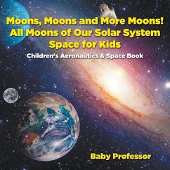 Moons, Moons and More Moons! All Moons of our Solar System - Space for Kids - Children's Aeronautics & Space Book - Baby