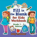 Fill in the Blank for Kids Workbook   Grade 1 - 3 Edition