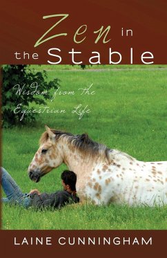 Zen in the Stable: Wisdom from the Equestrian Life - Cunningham, Laine