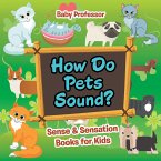 How Do Pets Sound?   Sense & Sensation Books for Kids