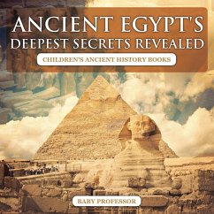 Ancient Egypt's Deepest Secrets Revealed -Children's Ancient History Books - Baby