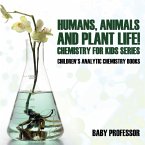 Humans, Animals and Plant Life! Chemistry for Kids Series - Children's Analytic Chemistry Books