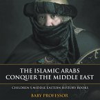 The Islamic Arabs Conquer the Middle East   Children's Middle Eastern History Books