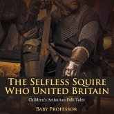 The Selfless Squire Who United Britain   Children's Arthurian Folk Tales