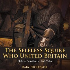 The Selfless Squire Who United Britain   Children's Arthurian Folk Tales - Baby