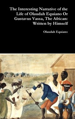 The Interesting Narrative of the Life of Olaudah Equiano Or Gustavus Vassa, The African - Equiano, Olaudah