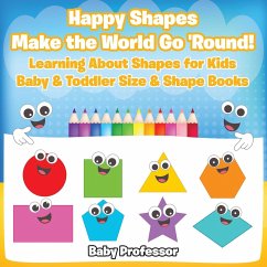 Happy Shapes Make the World Go 'Round! Learning About Shapes for Kids - Baby & Toddler Size & Shape Books - Baby
