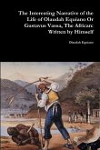 The Interesting Narrative of the Life of Olaudah Equiano Or Gustavus Vassa, The African