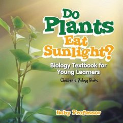 Do Plants Eat Sunlight? Biology Textbook for Young Learners Children's Biology Books - Baby