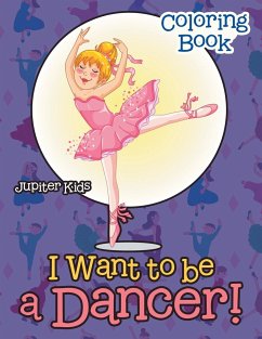 I Want To Be A Dancer! Coloring Book - Jupiter Kids