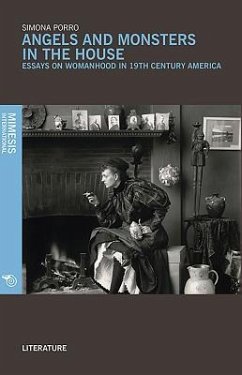 Cover Angels and Monsters in the House: Essays on Womanhood in 19th Century America