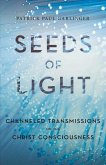 Seeds of Light: Channeled Transmissions on the Christ Consciousness