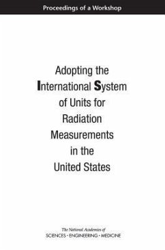 Adopting the International System of Units for Radiation Measurements in the United States - National Academies of Sciences Engineering and Medicine; Division On Earth And Life Studies; Nuclear And Radiation Studies Board