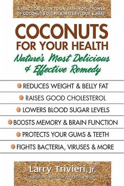 Coconuts for Your Health: Nature's Most Delicious & Effective Remedy - Trivieri, Larry