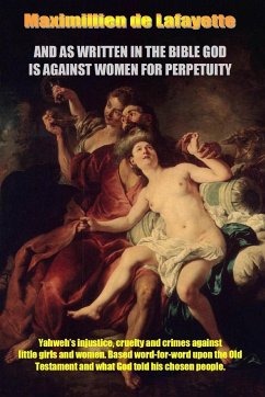 AND AS WRITTEN IN THE BIBLE GOD IS AGAINST WOMEN FOR PERPETUITY - De Lafayette, Maximillien