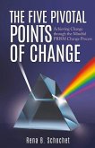 The Five Pivotal Points of Change: Achieving Change Through the Mindful Prism Change Process Volume 1