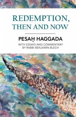 Redemption, Then and Now: Pesah Haggada with Essays and Commentary by Rabbi Benjamin Blech - Blech, Benjamin