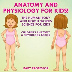 Cover Anatomy and Physiology for Kids! The Human Body and it Works