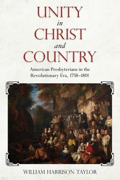 Unity in Christ and Country: American Presbyterians in the Revolutionary Era, 1758-1801 - Taylor, William Harrison