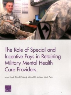 The Role of Special and Incentive Pays in Retaining Military Mental Health Care Providers - Hosek, James; Nataraj, Shanthi; Mattock, Michael G