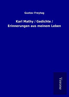 Karl Mathy / Gedichte / Erinnerungen aus meinem Leben - Freytag, Gustav