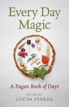Every Day Magic - A Pagan Book of Days - 366 Magical Ways to Observe the Cycle of the Year - Starza, Lucya