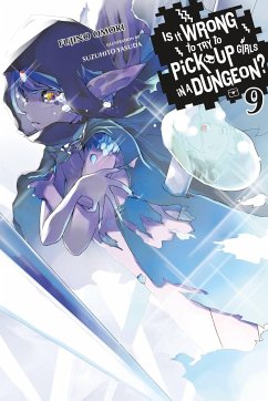 Is It Wrong to Try to Pick Up Girls in a Dungeon?, Vol. 9 (light novel) - Omori, Fujino