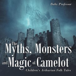 The Myths, Monsters and Magic of Camelot   Children's Arthurian Folk Tales - Baby