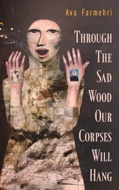 Through the Sad Wood Our Corpses Will Hang: Volume 134 - Farmehri, Ava