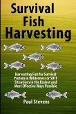 Survival Fish Harvesting: Harvesting Fish for Survival Protein in Wilderness or SHTF Situtions in the Easiest Way Possible
