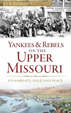 Yankees & Rebels on the Upper Missouri - Robison, Ken