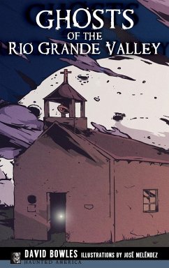 Ghosts of the Rio Grande Valley - Bowles, David; Melendez, Jose