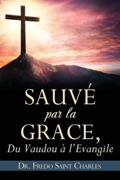 Sauvé par la grace,: Du Vaudou a l'Evangile - Charles, Fredo Saint