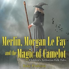 Merlin, Morgan Le Fay and the Magic of Camelot   Children's Arthurian Folk Tales - Baby