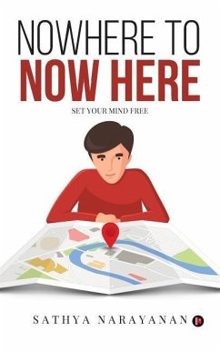 Nowhere to Now Here: Set Your Mind Free - Narayanan, Sathya