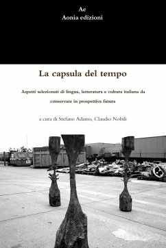 La capsula del tempo. Aspetti selezionati di lingua, letteratura e cultura italiana da conservare in prospettiva futura - Adamo, Stefano; Nobili, Claudio