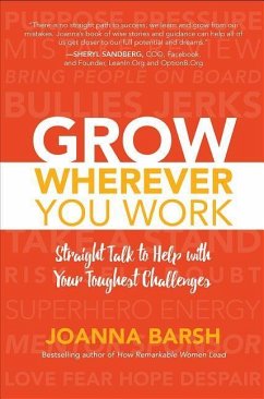 Grow Wherever You Work: Straight Talk to Help with Your Toughest Challenges - Barsh, Joanna