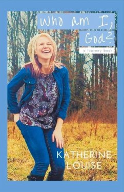 Who Am I, God?: A Journey Book Volume 1 - Louise, Katherine