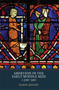 Abortion in the Early Middle Ages, C.500-900 - Mistry, Zubin