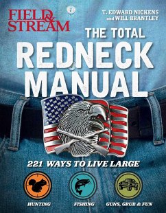 Total Redneck Manual: 221 Ways to Live Large - Nickens, T. Edward; Brantley, Will; The Editors of Field &. Stream