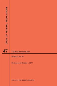 Code of Federal Regulations Title 47, Telecommunication, Parts 0-19, 2017 - Nara