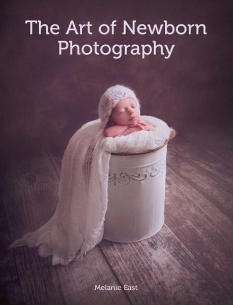 The Art of Newborn Photography The Art of Newborn Photography