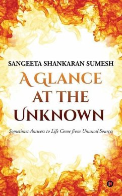 A Glance at the Unknown: Sometimes Answers to Life Come from Unusual Sources - Sumesh, Sangeeta Shankaran