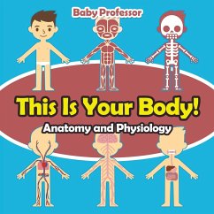 This Is Your Body!   Anatomy and Physiology - Baby